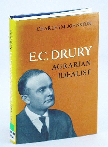 E.C. Drury: Agrarian Idealist (Ontario Historical Studies Series)