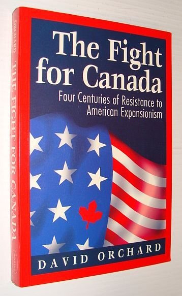 The Fight for Canada: Four Centuries of Resistance to American …