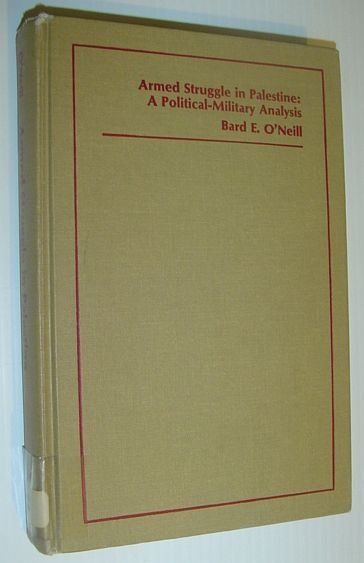 Armed Struggle in Palestine: A Political-Military Analysis