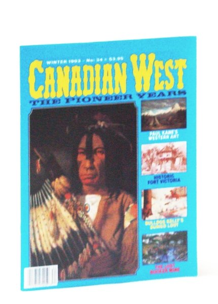 Canadian West Magazine - The Pioneer Years: Winter 1993, Vol. …