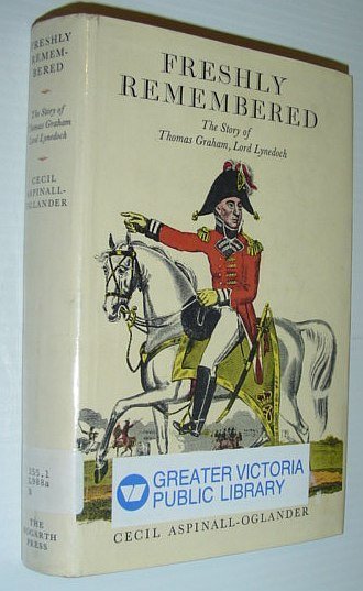 Freshly Remembered - the Story of Thomas Graham, Lord Lynedoch