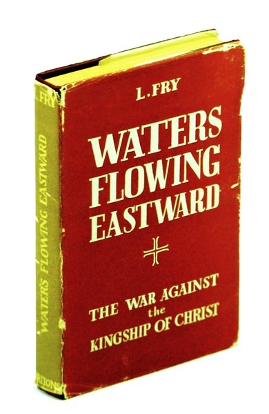 Waters Flowing Eastward: The War Against the Kingship of Christ