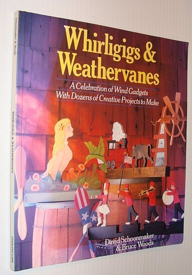 Whirligigs and Weathervanes : A Celebration of Wind Gadgets with …
