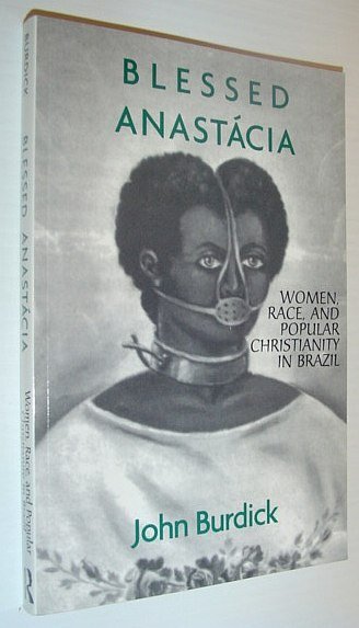 Blessed Anastacia: Women, Race, and Popular Christianity in Brazil