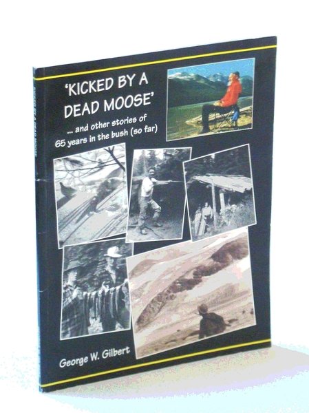 'Kicked By A Dead Moose' and other stories of 65 …