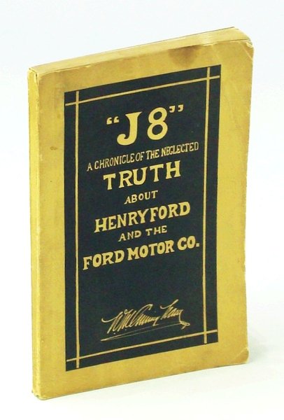 "J8" A Chronicle of the Neglected Truth About Henry Ford …