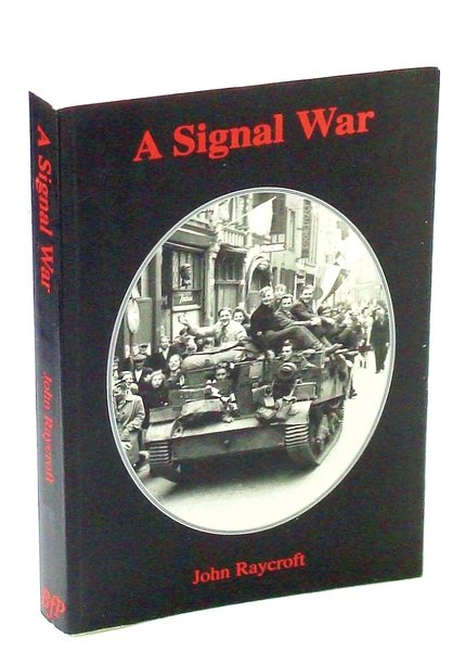 A Signal War: A Canadian Soldier's Memoir of the Liberation …