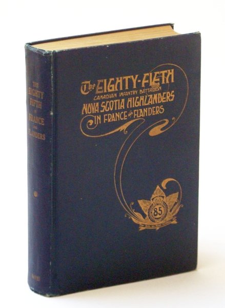 The Eighty-Fifth [85th] Canadian Infantry Battalion / Nova Scotia Highlanders …
