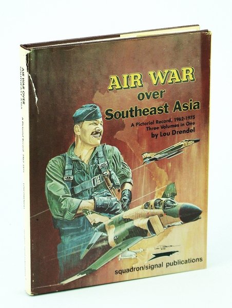 Air War Over Southeast Asia - A Pictorial Record, 1962-1975, …