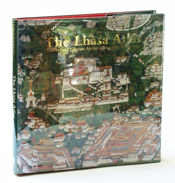 The Lhasa Atlas: Traditional Tibetan Architecture and Townscape