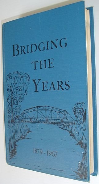 Bridging the Years 1879-1967: A Collection of Community Histories Compiled …
