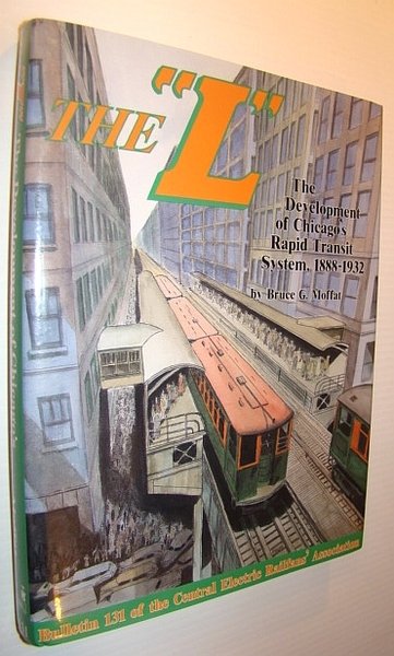 The "L" - The Development of Chicago's Rapid Transit System, …