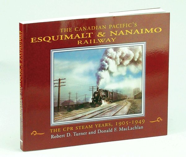 The Canadian Pacific's Esquimalt & Nanaimo Railway: The Steam Years, …