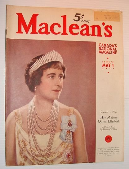 Maclean's - Canada's National Magazine, 1 May 1939 *Her Majesty …