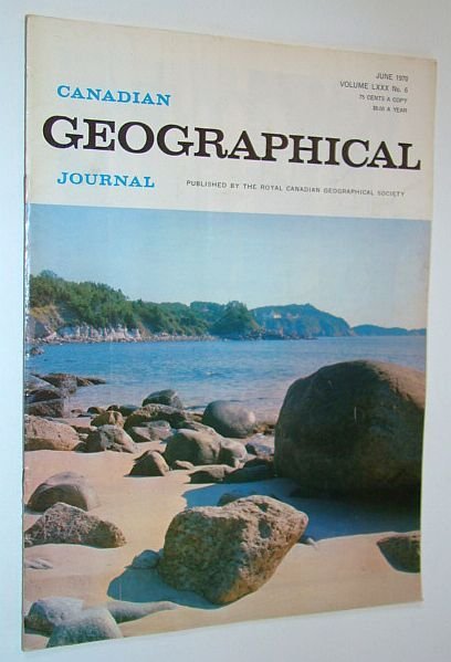 Canadian Geographical Journal, June 1970, Volume 80, No. 6 - …