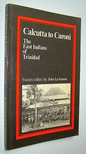The East Indians of Trinidad: Calcutta to Caroni