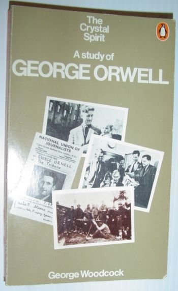 The Crystal Spirit - A Study of George Orwell