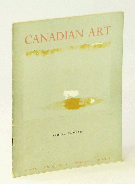 Canadian Art [Magazine] Vol. Viii, Number 3, Spring 1951 - …