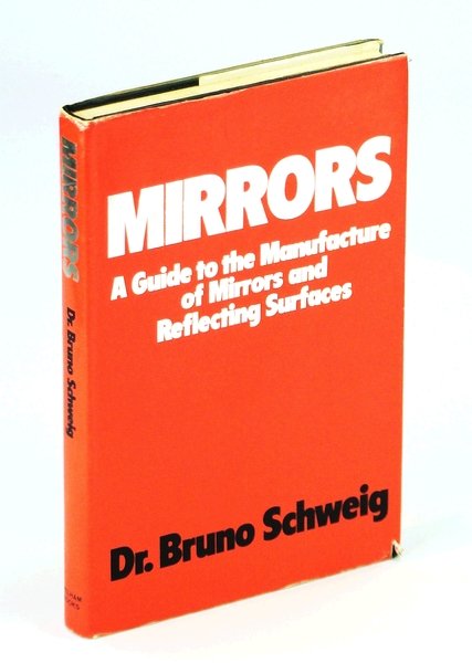 Mirrors;: A Guide to the Manufacture of Mirrors and Reflecting …