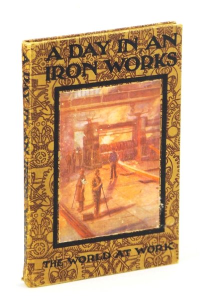 A Day in an Iron-Works: The World at Work