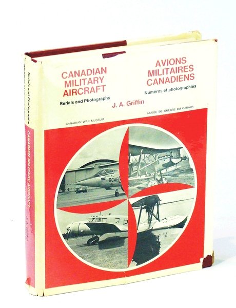 Canadian Military Aircraft - Serials and Photographs 1920-1968 / Avions …