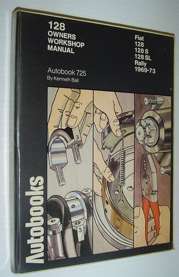 Fiat 128 1969-73 Autobook: Workshop Manual for Fiat 128 1969-72, …