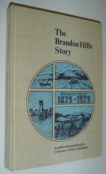 The Brandon Hills (Manitoba) Story: A Publication Marking the Centenary …