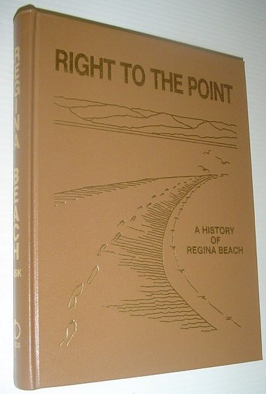 Right to the Point: A History of Regina Beach (Saskatchewan)