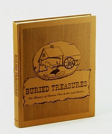 Buried Treasures;: The History of Elnora, Pine-Lake and Huxley (Alberta)