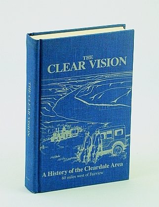 The Clear Vision: A History of the Cleardale (Alberta) Area …