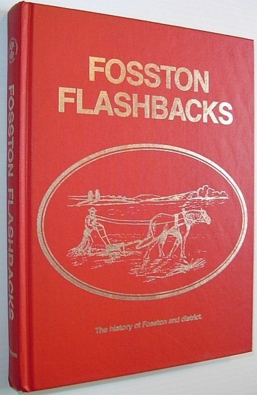 Fosston Flashbacks - The History of Flosston (Saskatchewan) and District