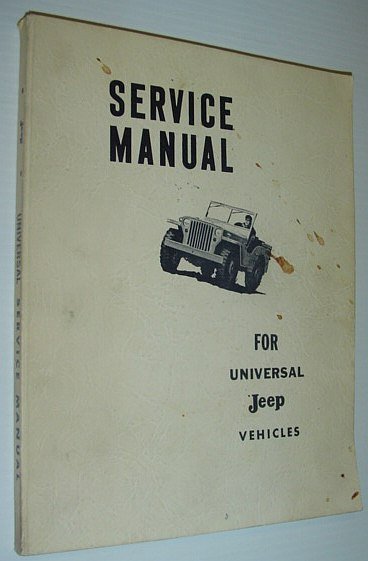 Service Manual for Universal Jeep Vehicles: Four-Wheel Drive CJ-2A, CJ-3B, …