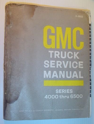 GMC Trucks Service Manual: Series 4000 Through 6500 - X-6933