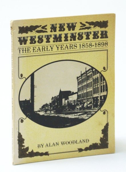 New Westminster: The Early Years 1858-1898