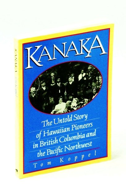 Kanaka : The Untold Story of Hawaiian Pioneers in British …