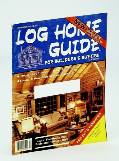Log Home Guide (Magazine) - For Builders and Buyers, Summer …