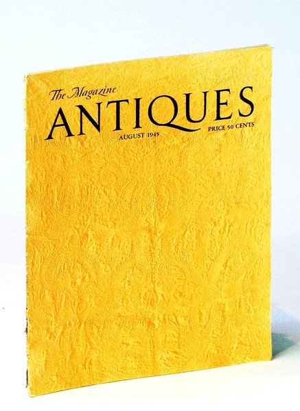 The Magazine Antiques August [Aug.] 1945, Vol. XLVIII, No. 2 …