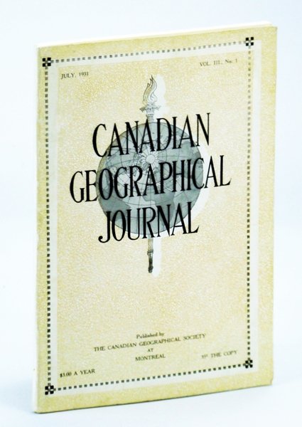 Canadian Geographical Journal, July 1931, Vol. III, No. 1 - …