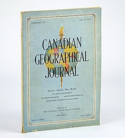 Canadian Geographical Journal, February (Feb.) 1933, Vol VI, No. 2 …