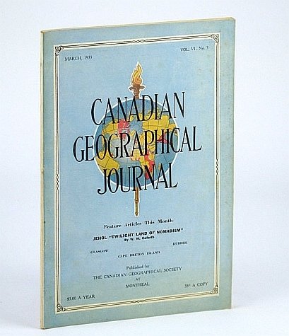 Canadian Geographical Journal, March (Mar.) 1933, Vol VI, No. 3 …