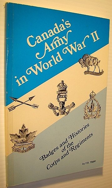 Canada's Army in World War II (Two) - Badges and Histories of the Corps and Regiments (Cap Badges)