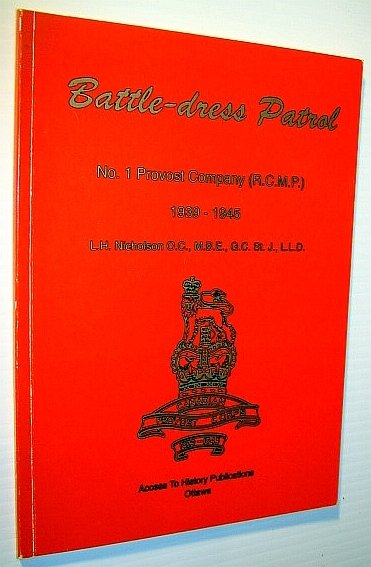Battle-dress Patrol: No. 1 Provost Company (R.C.M.P.) 1939-1945