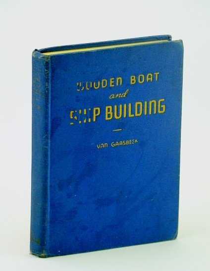 Wooden Boat and Shipbuilding: The Fundamental Principles and Practical Methods …