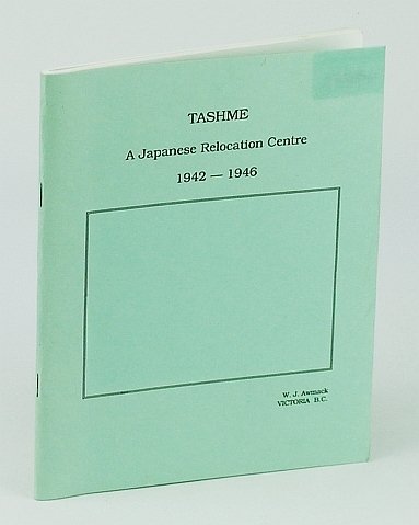 Tashme: A Japanese Relocation Centre, 1942-1946