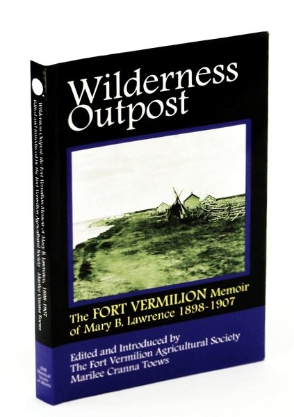 Wilderness Outpost - The Fort Vermilion Memoir of Mary B. …