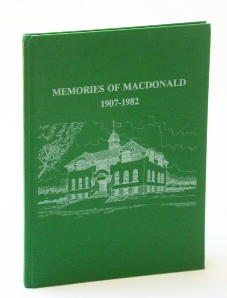 Memories of MacDonald [High School] 1907 - 1982, Ste. Anne …