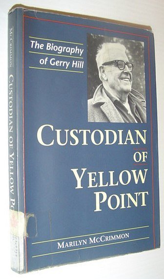 Custodian of Yellow Point : The Biography of Gerry Hill