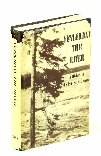 Yesterday, The River: A History of the Ear Falls [Ontario] …