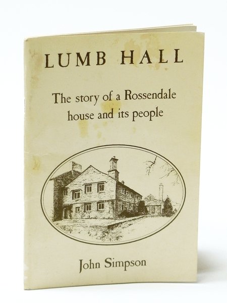 Lumb Hall: The Story of a Rossendale House and Its …