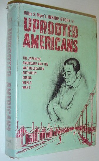 Uprooted Americans: The Japanese Americans and the War Relocation Authority …